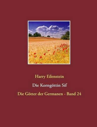 Die Korngoettin Sif: Die Goetter der Germanen - Band 24