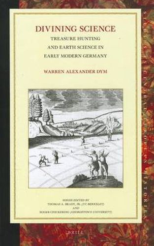 Divining Science: Treasure Hunting and Earth Science in Early Modern Germany