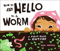 Cover image for How to Say Hello to a Worm: A First Guide to Outside