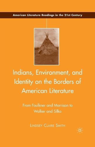 Cover image for Indians, Environment, and Identity on the Borders of American Literature: From Faulkner and Morrison to Walker and Silko