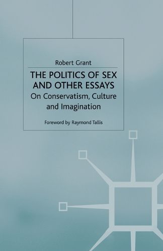 Cover image for The Politics of Sex and Other Essays: On Conservatism, Culture and Imagination