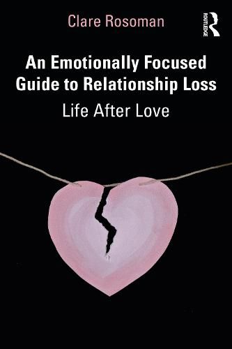 Cover image for An Emotionally Focused Guide to Relationship Loss: Life After Love