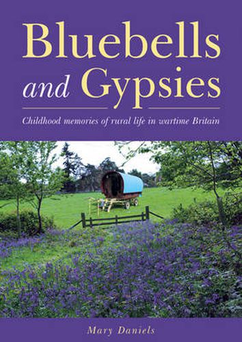 Cover image for Bluebells and Gypsies: Childhood Memories of Rural Life in Wartime Britain
