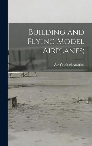 Cover image for Building and Flying Model Airplanes;