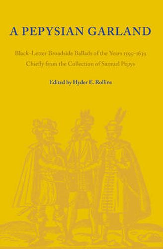 A Pepysian Garland: Black-Letter Broadside Ballads of the Years 1595-1639 Chiefly from the Collection of Samuel Pepys