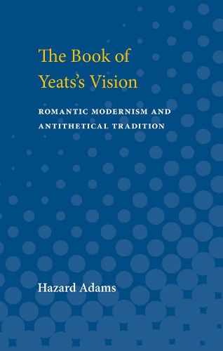 Cover image for The Book of Yeats's Vision: Romantic Modernism and Antithetical Tradition