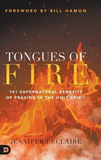 Cover image for Tongues of Fire: 101 Supernatural Benefits of Praying in the Holy Spirit