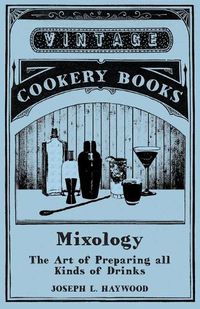 Cover image for Mixology - The Art of Preparing all Kinds of Drinks