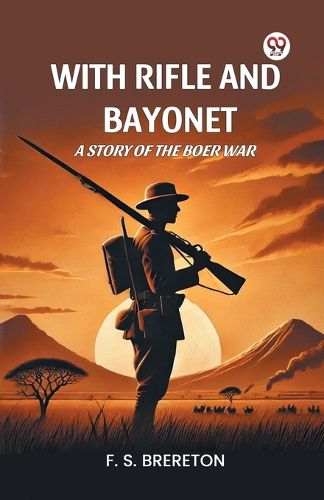 Cover image for With Rifle and Bayonet a Story of the Boer War