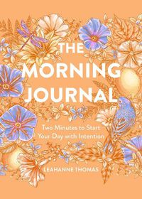 Cover image for The Morning Journal: Two Minutes to Start Your Day with Intention