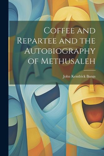 Cover image for Coffee and Repartee and the Autobiography of Methusaleh