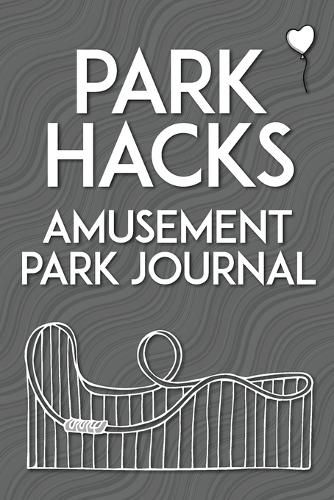 Park Hacks Amusement Park Journal: An illustrated, lined, diary, notebook with prompts, tips, and tricks to encourage parents, kids, and ride enthusiasts to capture favorite memories and details of their theme park and amusement park visits