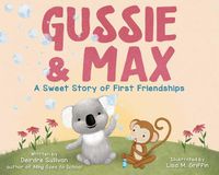 Cover image for Gussie & Max: A Sweet Story of First Friendships