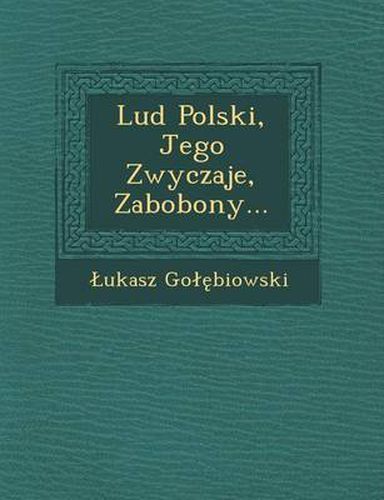 Cover image for Lud Polski, Jego Zwyczaje, Zabobony...