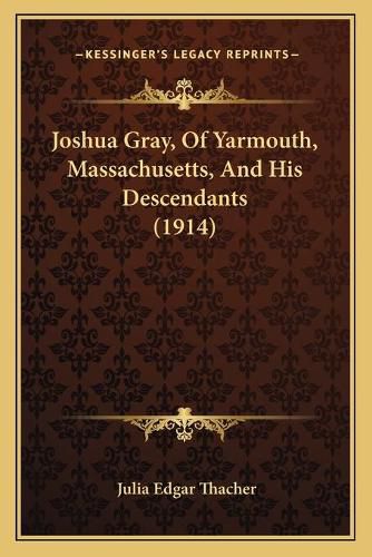 Joshua Gray, of Yarmouth, Massachusetts, and His Descendants (1914)