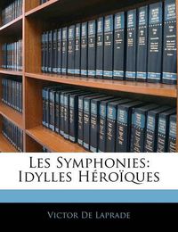 Cover image for Les Symphonies: Idylles H Ro Ques