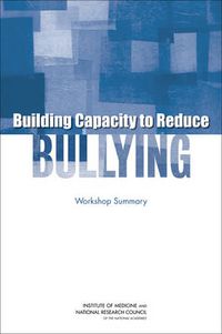 Cover image for Building Capacity to Reduce Bullying: Workshop Summary