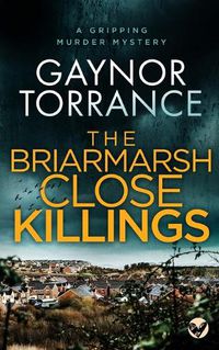 Cover image for THE BRIARMARSH CLOSE KILLINGS a gripping murder mystery