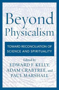 Cover image for Beyond Physicalism: Toward Reconciliation of Science and Spirituality