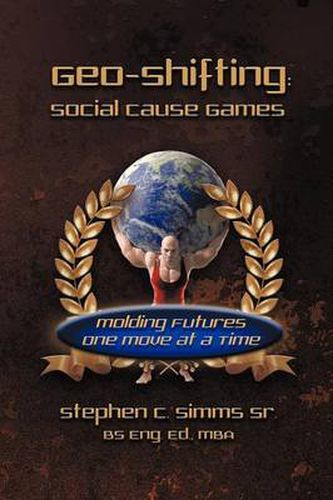 Cover image for Geo-Shifting: Social Cause Games: Molding Futures One Move at a Time