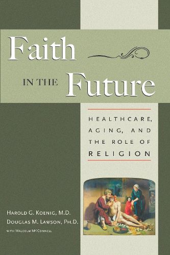 Cover image for Faith in the Future: Healthcare, Aging and the Role of Religion