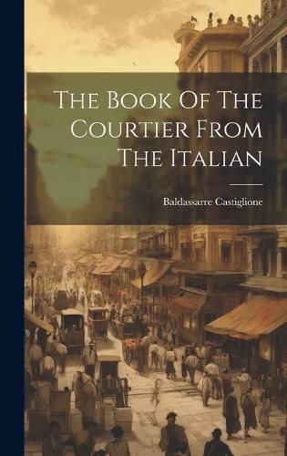 The Book Of The Courtier From The Italian