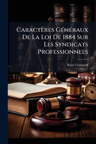 Cover image for Caracteres Generaux De La Loi De 1884 Sur Les Syndicats Professionnels