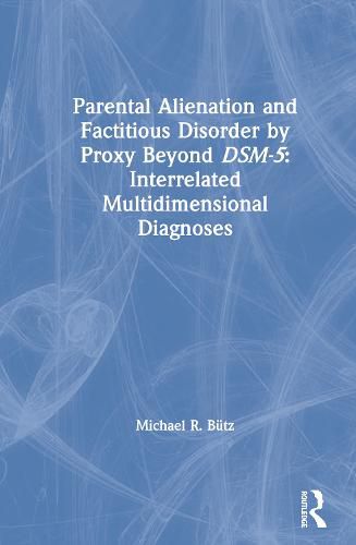 Cover image for Parental Alienation and Factitious Disorder by Proxy Beyond DSM-5: Interrelated Multidimensional Diagnoses