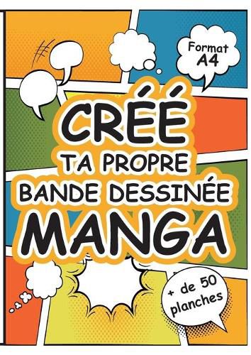 Cover image for Cree Ta Propre Bande Dessinee Manga: Grand Livre de Planches de Dessins Vierges a Remplir au Format A4 pour Imaginer un Univers Fantastique - Manga - Comics - Super-Heros