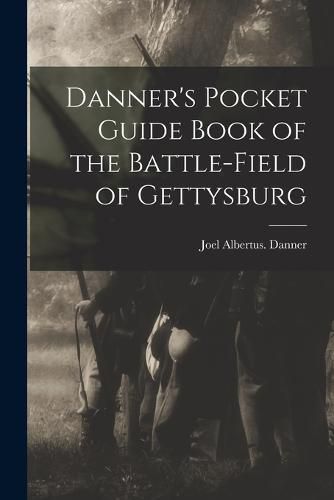 Cover image for Danner's Pocket Guide Book of the Battle-field of Gettysburg