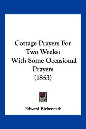 Cottage Prayers for Two Weeks: With Some Occasional Prayers (1853)