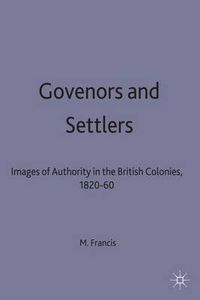 Cover image for Governors and Settlers: Images of Authority in the British Colonies, 1820-60