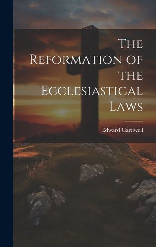 Cover image for The Reformation of the Ecclesiastical Laws
