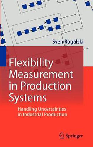 Cover image for Flexibility Measurement in Production Systems: Handling Uncertainties in Industrial Production