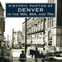 Cover image for Historic Photos of Denver in the 50s, 60s, and 70s