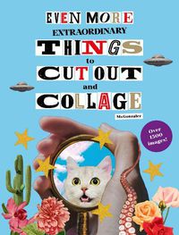 Cover image for Even More Extraordinary Things to Cut Out and Collage