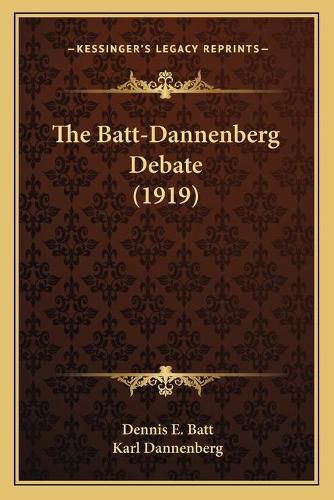 Cover image for The Batt-Dannenberg Debate (1919)