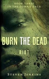 Cover image for Burn The Dead: Riot (Book Three In The Zombie Saga)