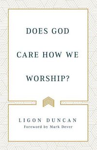 Cover image for Does God Care How We Worship?