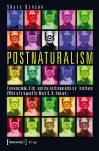 Cover image for Postnaturalism: Frankenstein, Film, and the Anthropotechnical Interface