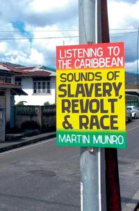 Cover image for Listening to the Caribbean: Sounds of Slavery, Revolt, and Race