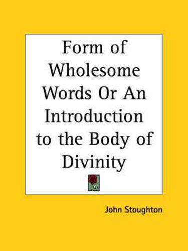 Cover image for Form of Wholesome Words or an Introduction to the Body of Divinity (1640)