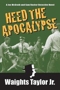 Cover image for Heed the Apocalypse: A Joe McGrath and Sam Rucker Detective Novel