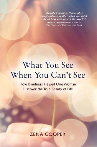 Cover image for What You See When You Can't See: How Blindness Helped One Woman Discover the True Beauty of Life