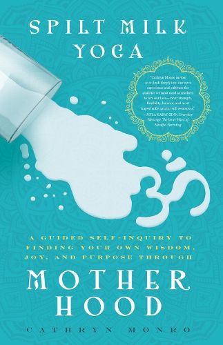 Cover image for Spilt Milk Yoga: A Guided Self-Inquiry to Finding Your Own Wisdom, Joy, and Purpose Through Motherhood