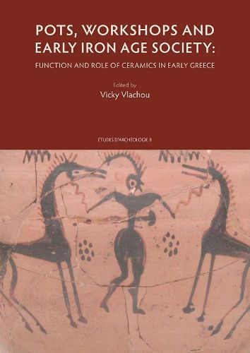 Cover image for Pots, Workshops and Early Iron Age Society: Function and Role of Ceramics in Early Greece