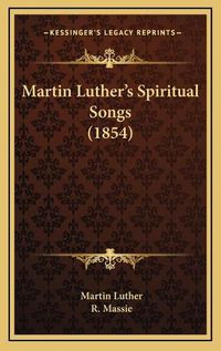 Cover image for Martin Luther's Spiritual Songs (1854)