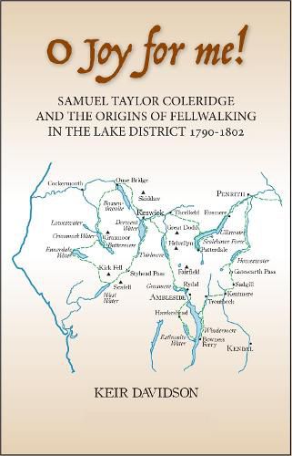 O Joy for me!: Samuel Taylor Coleridge and the Origins of Fell-Walking in the Lake District 1790-1802