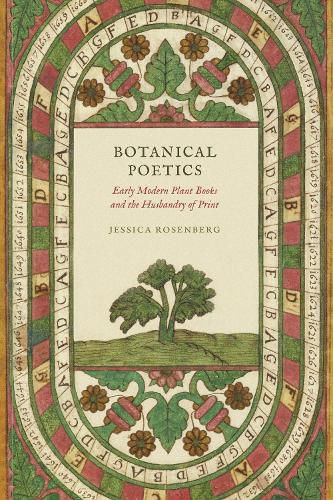 Cover image for Botanical Poetics: Early Modern Plant Books and the Husbandry of Print