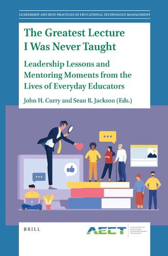 Cover image for The Greatest Lecture I Was Never Taught: Leadership Lessons and Mentoring Moments from the Lives of Everyday Educators